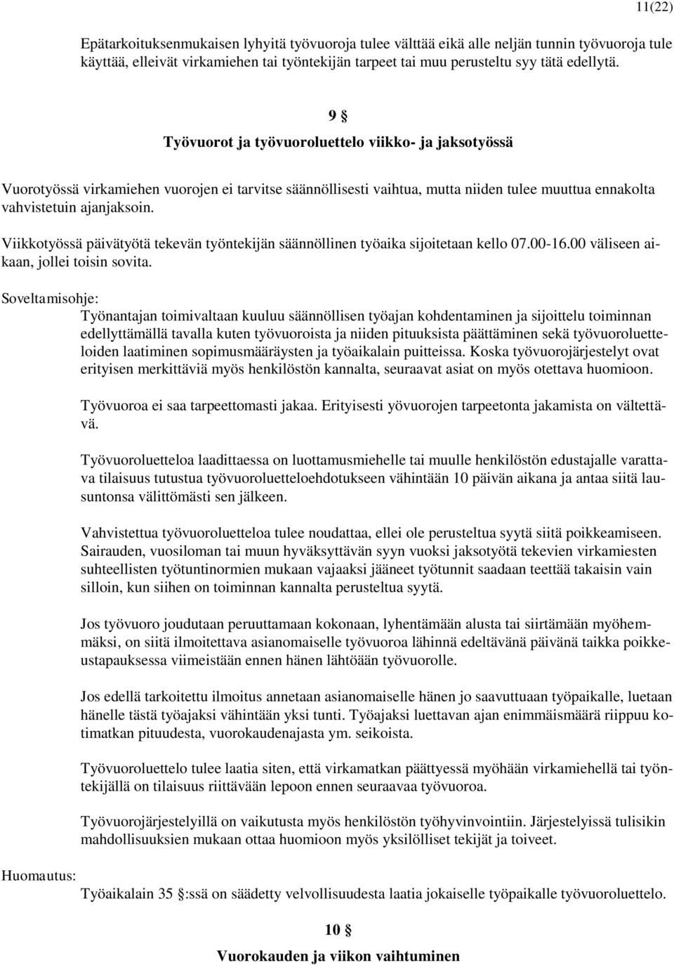 Viikkotyössä päivätyötä tekevän työntekijän säännöllinen työaika sijoitetaan kello 07.00-16.00 väliseen aikaan, jollei toisin sovita.