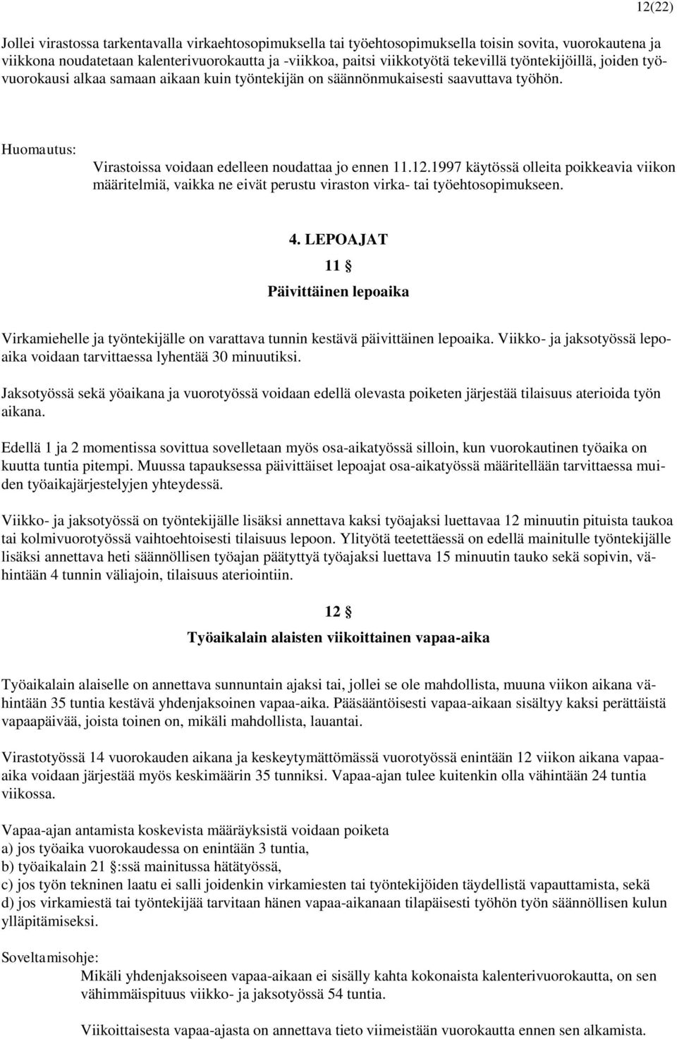 1997 käytössä olleita poikkeavia viikon määritelmiä, vaikka ne eivät perustu viraston virka- tai työehtosopimukseen. 4.