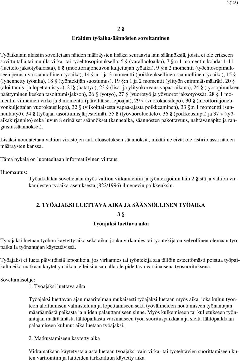 työaika), 14 :n 1 ja 3 momentti (poikkeuksellinen säännöllinen työaika), 15 (lyhennetty työaika), 18 (työntekijän suostumus), 19 :n 1 ja 2 momentit (ylityön enimmäismäärät), 20 (aloittamis- ja