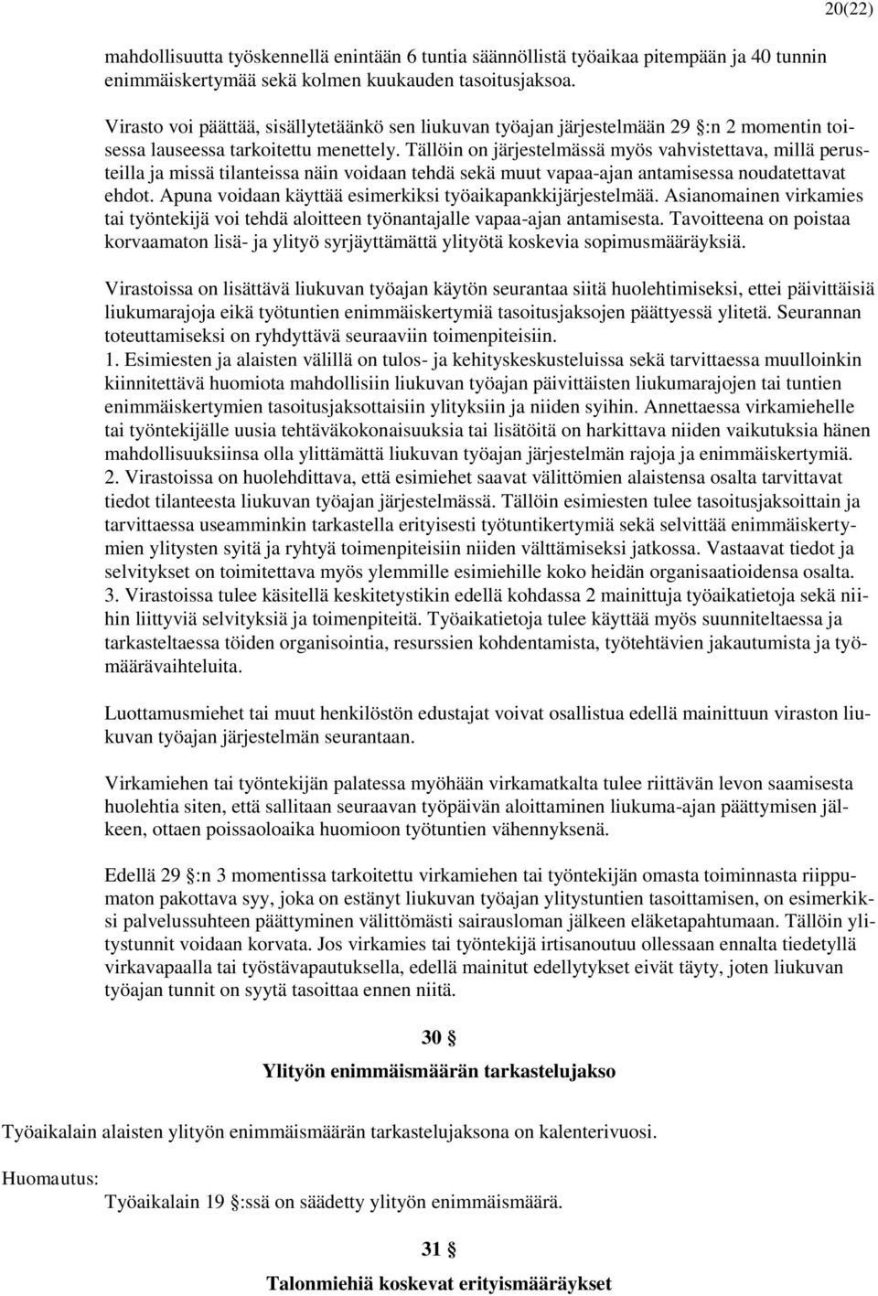 Tällöin on järjestelmässä myös vahvistettava, millä perusteilla ja missä tilanteissa näin voidaan tehdä sekä muut vapaa-ajan antamisessa noudatettavat ehdot.