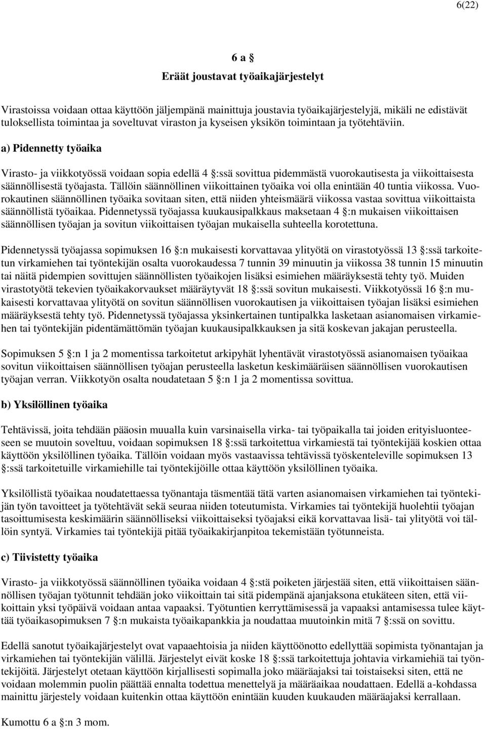 a) Pidennetty työaika Virasto- ja viikkotyössä voidaan sopia edellä 4 :ssä sovittua pidemmästä vuorokautisesta ja viikoittaisesta säännöllisestä työajasta.