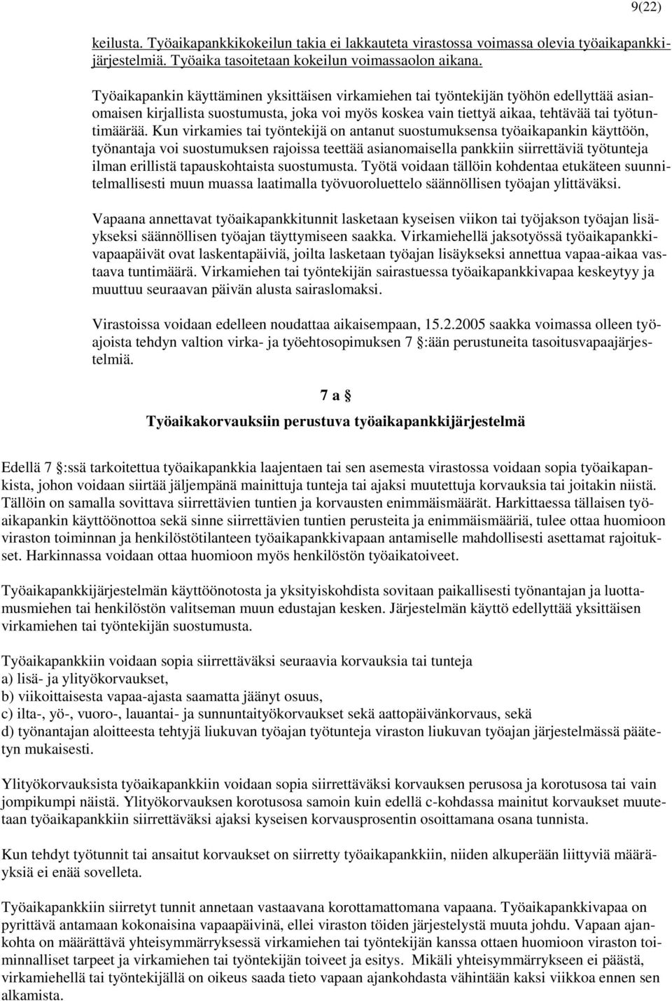 Kun virkamies tai työntekijä on antanut suostumuksensa työaikapankin käyttöön, työnantaja voi suostumuksen rajoissa teettää asianomaisella pankkiin siirrettäviä työtunteja ilman erillistä