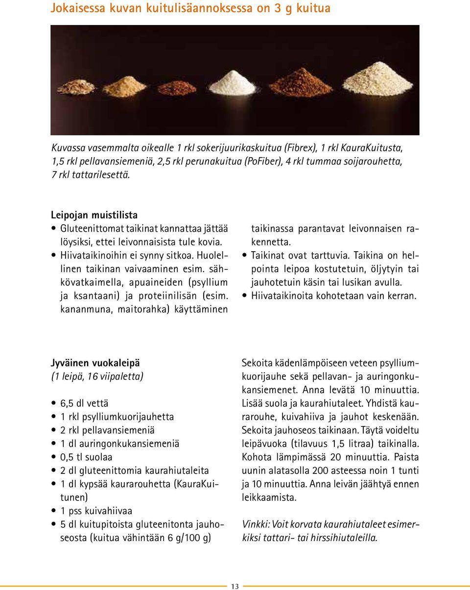 Huolellinen taikinan vaivaaminen esim. sähkövatkaimella, apuaineiden (psyllium ja ksantaani) ja proteiinilisän (esim. kananmuna, maitorahka) käyttäminen taiki nassa parantavat leivonnaisen rakennetta.