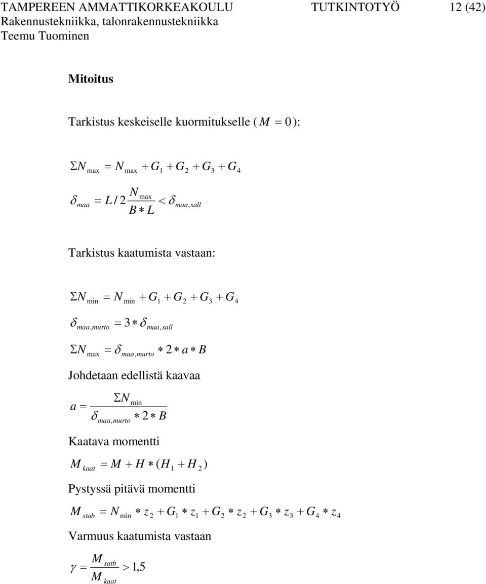 + G δ min min, 3 δ maa murto maa, sall ΣN a B max δ maa, murto Johdetaan edellistä kaavaa a δ 1 ΣN min B maa, murto Kaatava momentti M kaat