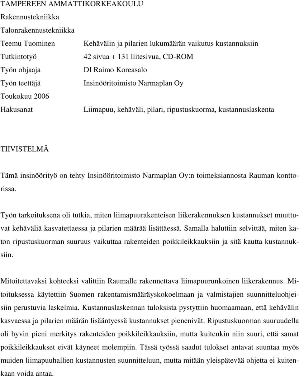 Insinööritoimisto Narmalan Oy:n toimeksiannosta Rauman konttorissa.