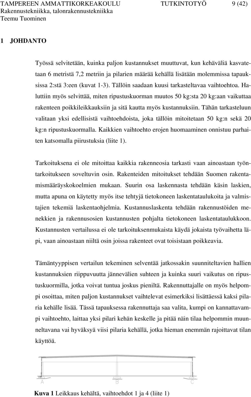 Haluttiin myös selvittää, miten riustuskuorman muutos 50 kg:sta 0 kg:aan vaikuttaa rakenteen oikkileikkauksiin ja sitä kautta myös kustannuksiin.