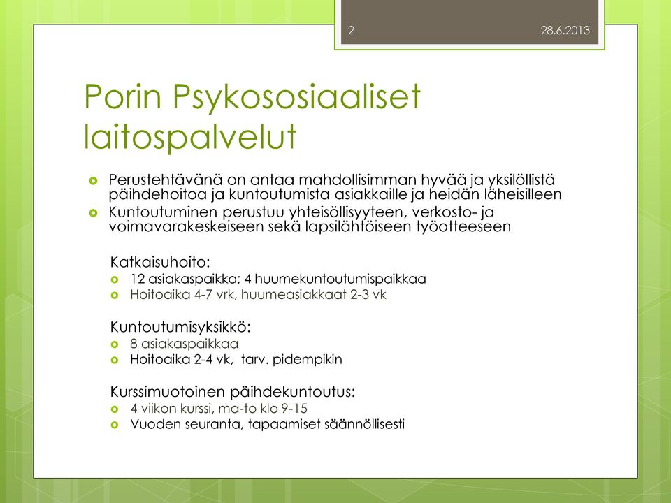 työotteeseen Katkaisuhoito: 12 asiakaspaikka; 4 huumekuntoutumispaikkaa Hoitoaika 4-7 vrk, huumeasiakkaat 2-3 vk Kuntoutumisyksikkö: 8