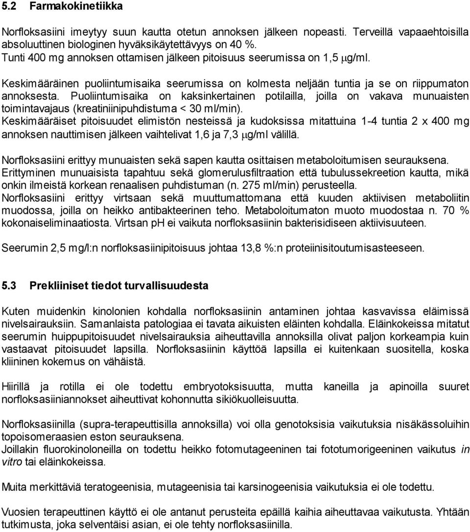 Puoliintumisaika on kaksinkertainen potilailla, joilla on vakava munuaisten toimintavajaus (kreatiniinipuhdistuma < 30 ml/min).