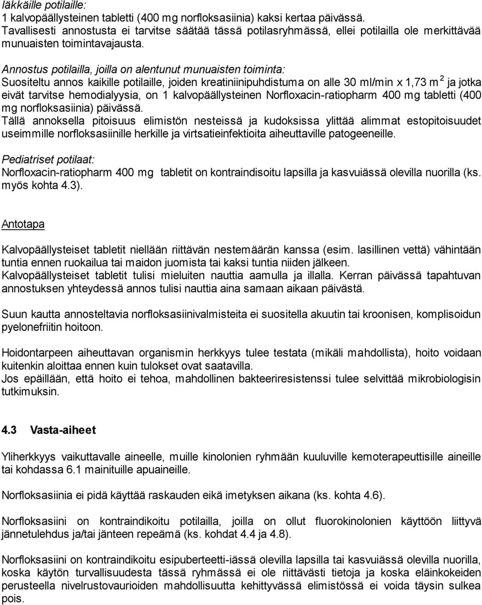 Annostus potilailla, joilla on alentunut munuaisten toiminta: Suositeltu annos kaikille potilaille, joiden kreatiniinipuhdistuma on alle 30 ml/min x 1,73 m 2 ja jotka eivät tarvitse hemodialyysia, on