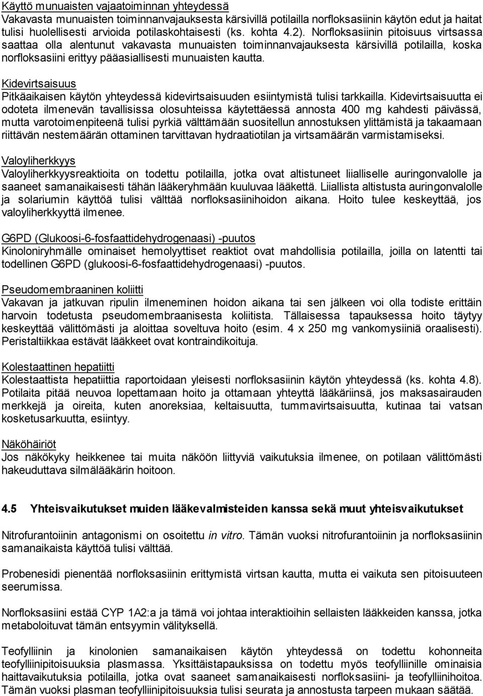 Kidevirtsaisuus Pitkäaikaisen käytön yhteydessä kidevirtsaisuuden esiintymistä tulisi tarkkailla.