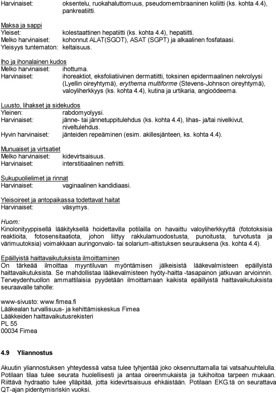 Harvinaiset: ihoreaktiot, eksfoliatiivinen dermatiitti, toksinen epidermaalinen nekrolyysi (Lyellin oireyhtymä), erythema multiforme (Stevens-Johnson oireyhtymä), valoyliherkkyys (ks. kohta 4.