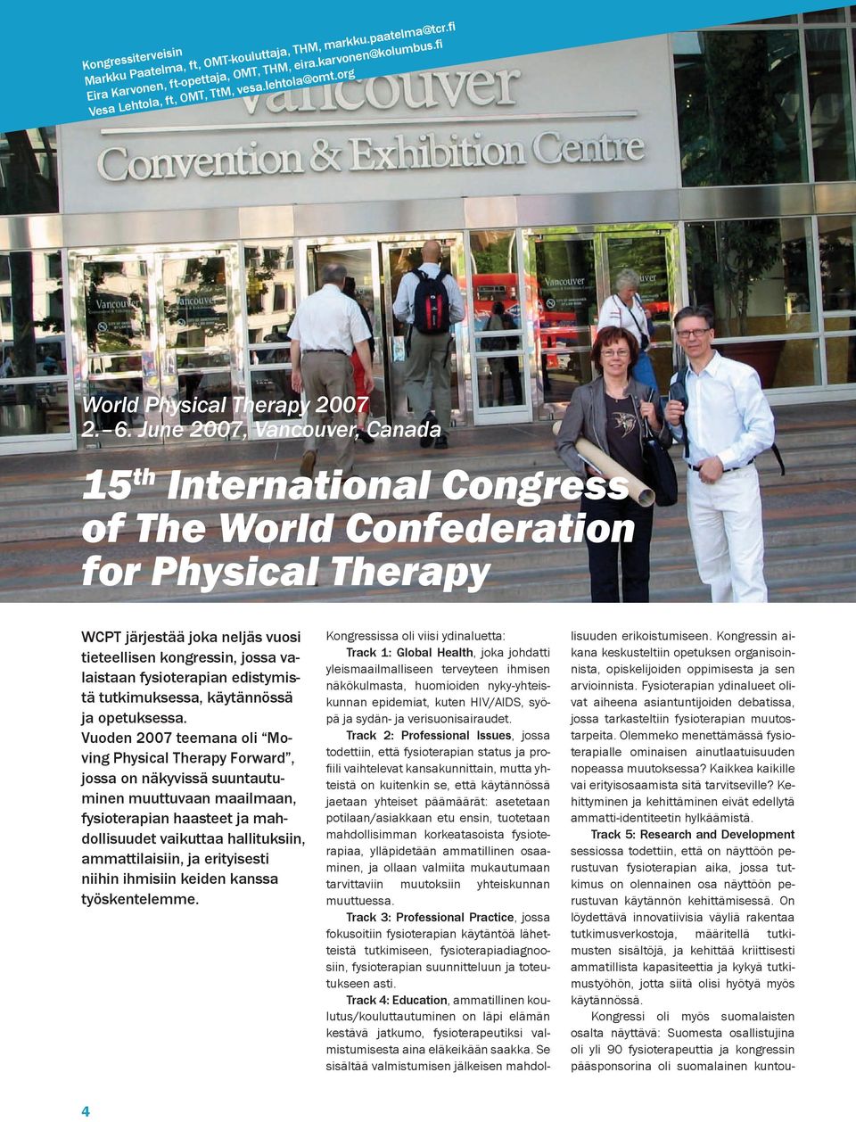 June 2007, Vancouver, Canada 15 th International Congress of The World Confederation for Physical Therapy WCPT järjestää joka neljäs vuosi tieteellisen kongressin, jossa valaistaan fysioterapian