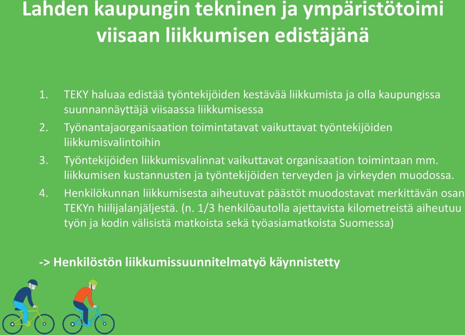 Työnantajaorganisaation toimintatavat vaikuttavat työntekijöiden liikkumisvalintoihin 3. Työntekijöiden liikkumisvalinnat vaikuttavat organisaation toimintaan mm.