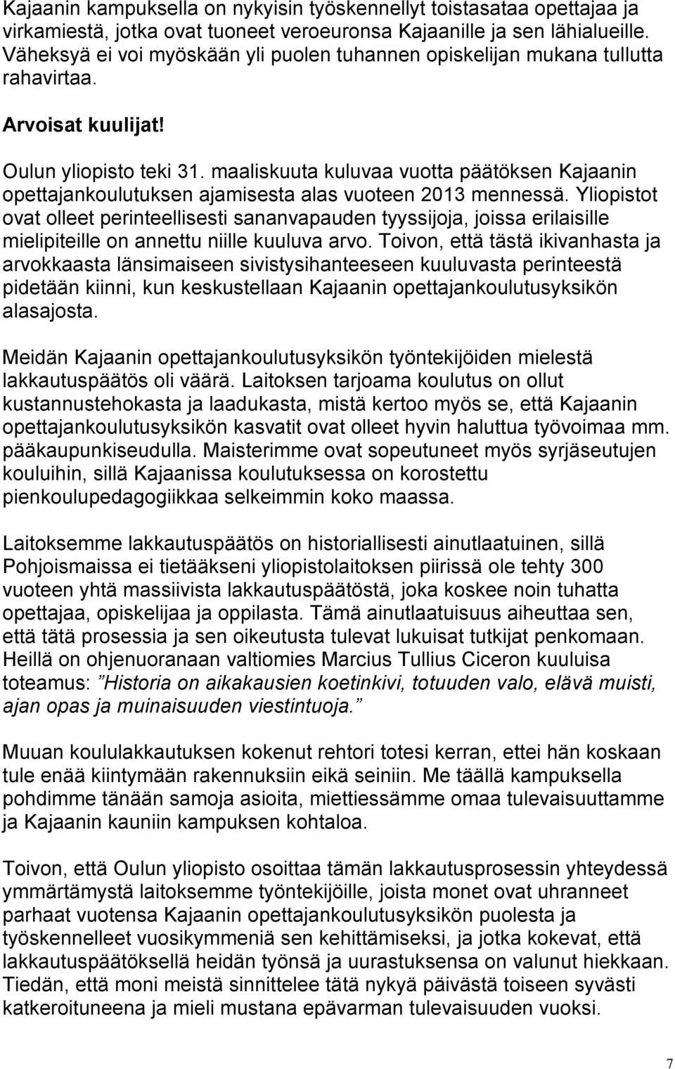 maaliskuuta kuluvaa vuotta päätöksen Kajaanin opettajankoulutuksen ajamisesta alas vuoteen 2013 mennessä.