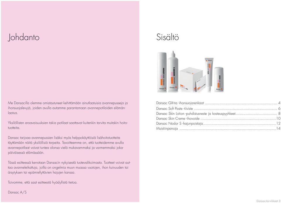 .. 6 Dansac Skin Lotion -puhdistusneste ja kosteuspyyhkeet... 8 Dansac Skin Creme -ihovoide...10 Dansac Nodor S -hajunpoistaja...12 Muistiinpanoja.