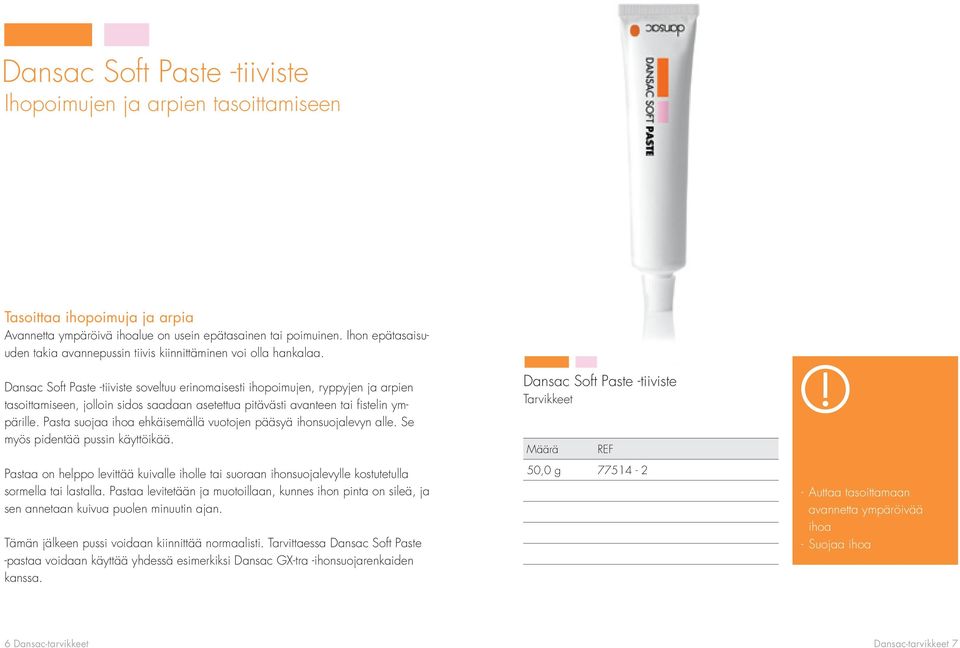 Dansac Soft Paste -tiiviste soveltuu erinomaisesti ihopoimujen, ryppyjen ja arpien tasoittamiseen, jolloin sidos saadaan asetettua pitävästi avanteen tai fistelin ympärille.