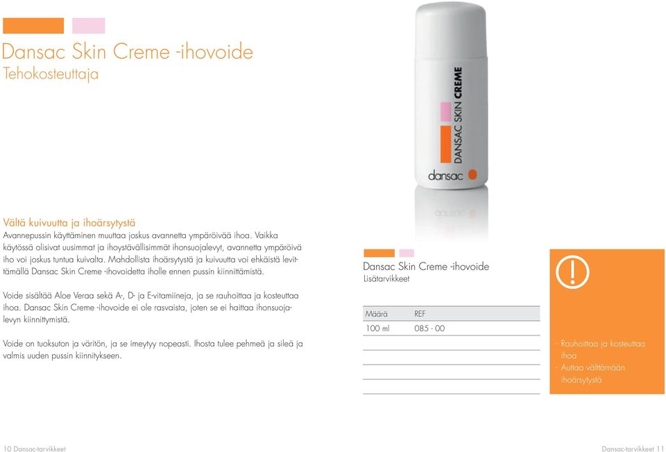 Mahdollista ihoärsytystä ja kuivuutta voi ehkäistä levittämällä Dansac Skin Creme -ihovoidetta iholle ennen pussin kiinnittämistä.