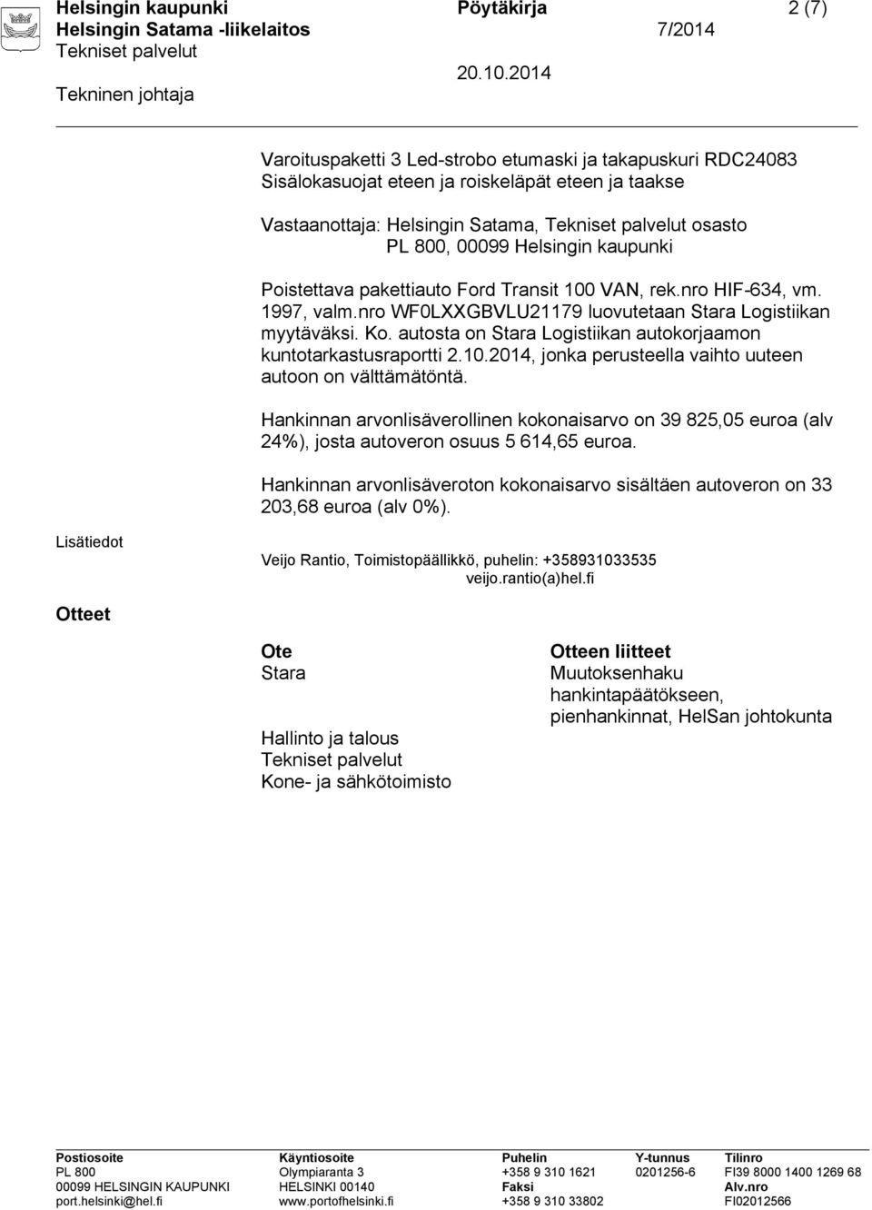 autosta on Stara Logistiikan autokorjaamon kuntotarkastusraportti 2.10.2014, jonka perusteella vaihto uuteen autoon on välttämätöntä.