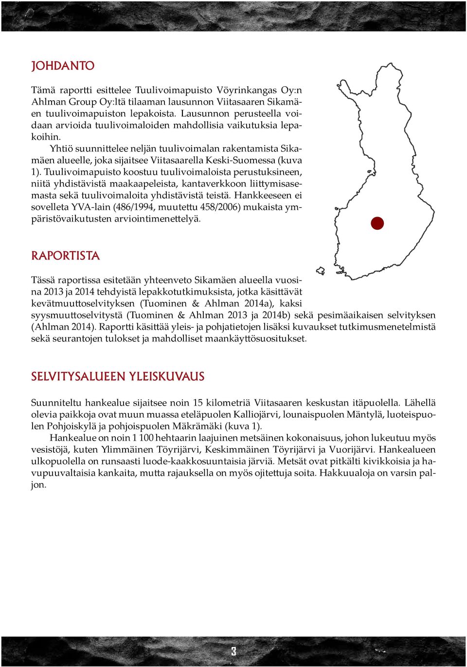 Yhtiö suunnittelee neljän tuulivoimalan rakentamista Sikamäen alueelle, joka sijaitsee Viitasaarella Keski-Suomessa (kuva 1).