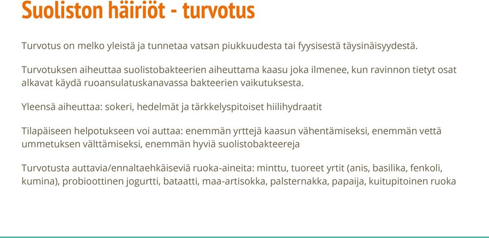 Yleensä aiheuttaa: sokeri, hedelmät ja tärkkelyspitoiset hiilihydraatit Tilapäiseen helpotukseen voi auttaa: enemmän yrttejä kaasun vähentämiseksi, enemmän vettä ummetuksen