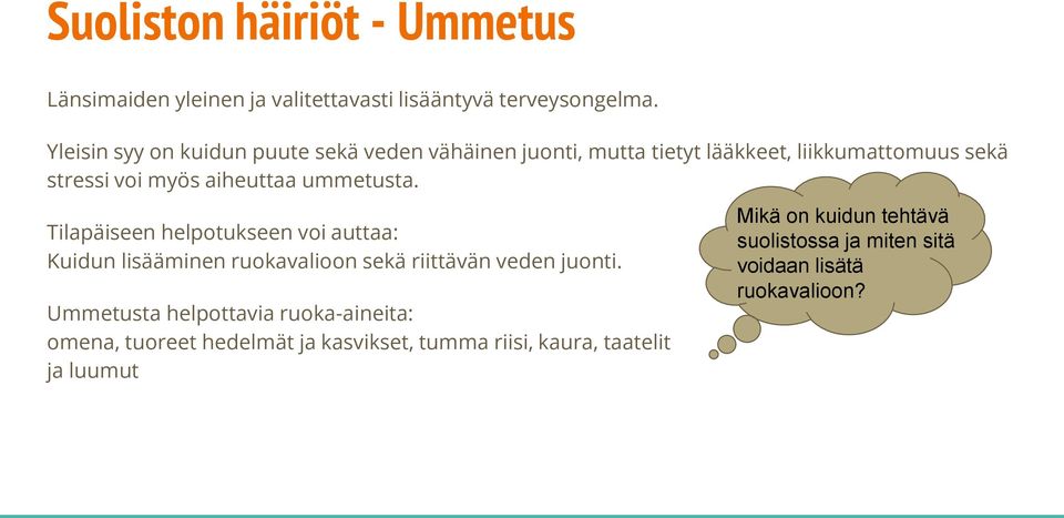 ummetusta. Tilapäiseen helpotukseen voi auttaa: Kuidun lisääminen ruokavalioon sekä riittävän veden juonti.