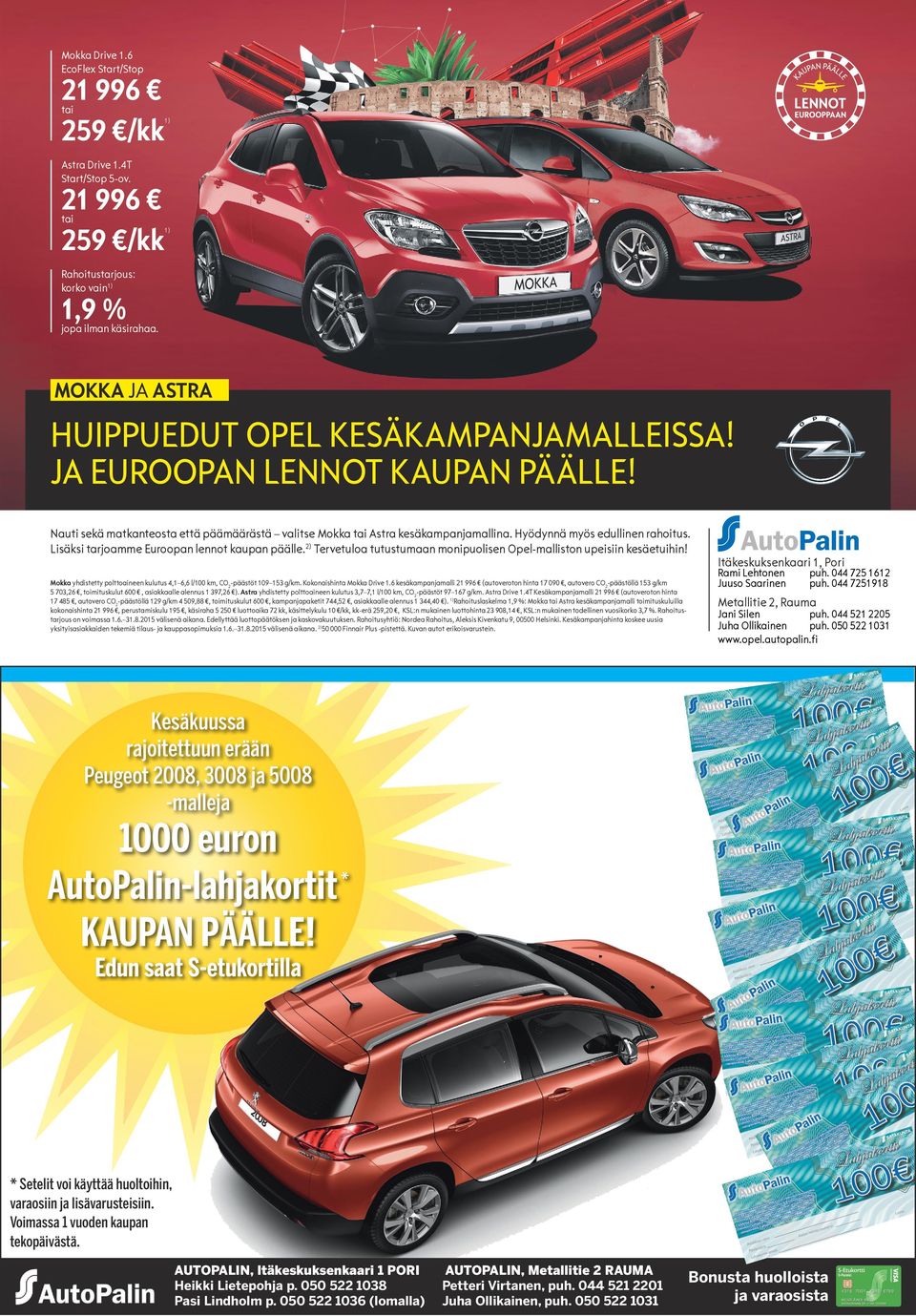 lisäksi arjoamme euroopan lenno kaupan päälle.2) erveuloa uusumaan monipuolisen Opel-mallison upeisiin kesäeuihin! mokka yhdisey poloaineen kuluus 4,1 6,6 l/100 km, CO2-pääsö 109 153 g/km.