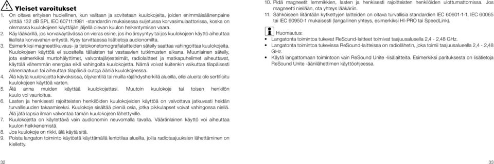 olemassa kuulokojeen käyttäjän jäljellä olevan kuulon heikentymisen vaara. 2.