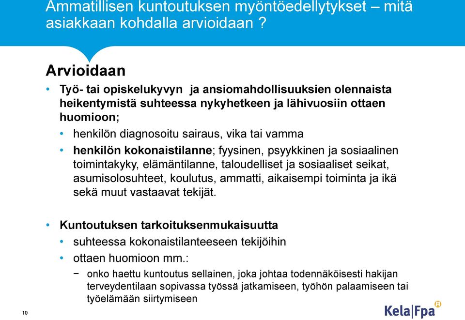 henkilön kokonaistilanne; fyysinen, psyykkinen ja sosiaalinen toimintakyky, elämäntilanne, taloudelliset ja sosiaaliset seikat, asumisolosuhteet, koulutus, ammatti, aikaisempi toiminta ja