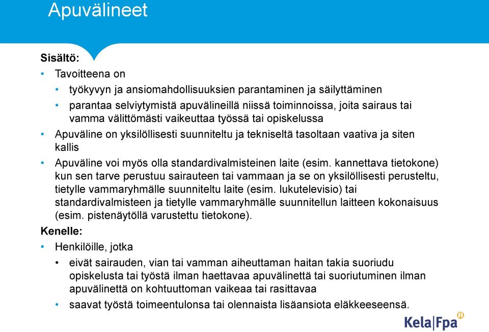 kannettava tietokone) kun sen tarve perustuu sairauteen tai vammaan ja se on yksilöllisesti perusteltu, tietylle vammaryhmälle suunniteltu laite (esim.