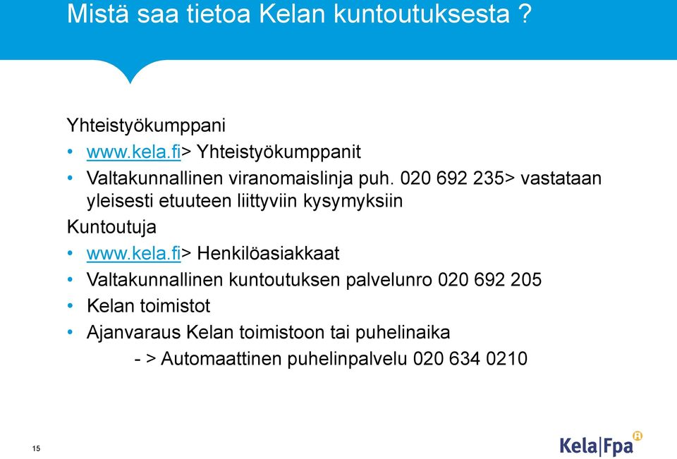 020 692 235> vastataan yleisesti etuuteen liittyviin kysymyksiin Kuntoutuja www.kela.