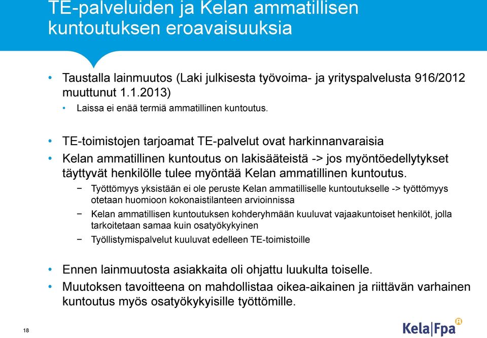 Työttömyys yksistään ei ole peruste Kelan ammatilliselle kuntoutukselle -> työttömyys otetaan huomioon kokonaistilanteen arvioinnissa Kelan ammatillisen kuntoutuksen kohderyhmään kuuluvat