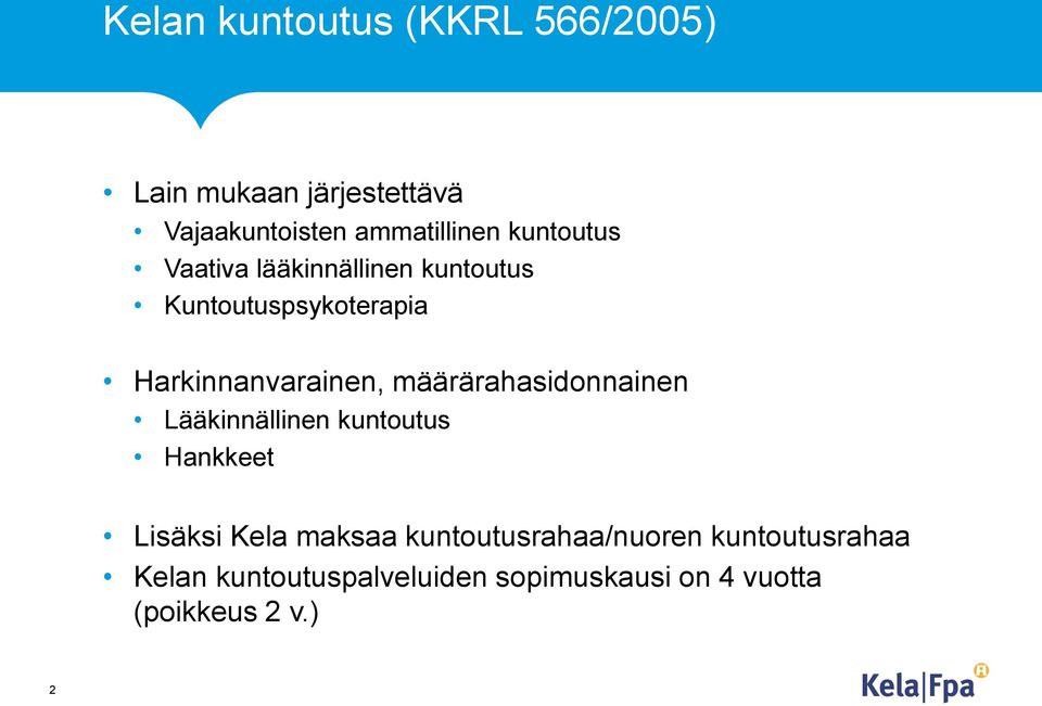 määrärahasidonnainen Lääkinnällinen kuntoutus Hankkeet Lisäksi Kela maksaa