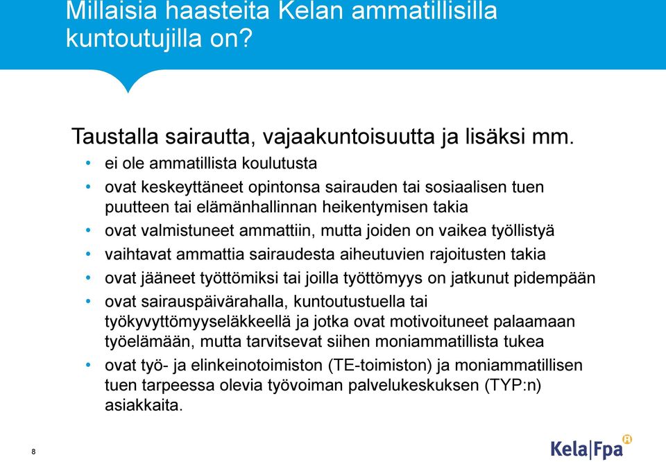 vaikea työllistyä vaihtavat ammattia sairaudesta aiheutuvien rajoitusten takia ovat jääneet työttömiksi tai joilla työttömyys on jatkunut pidempään ovat sairauspäivärahalla,