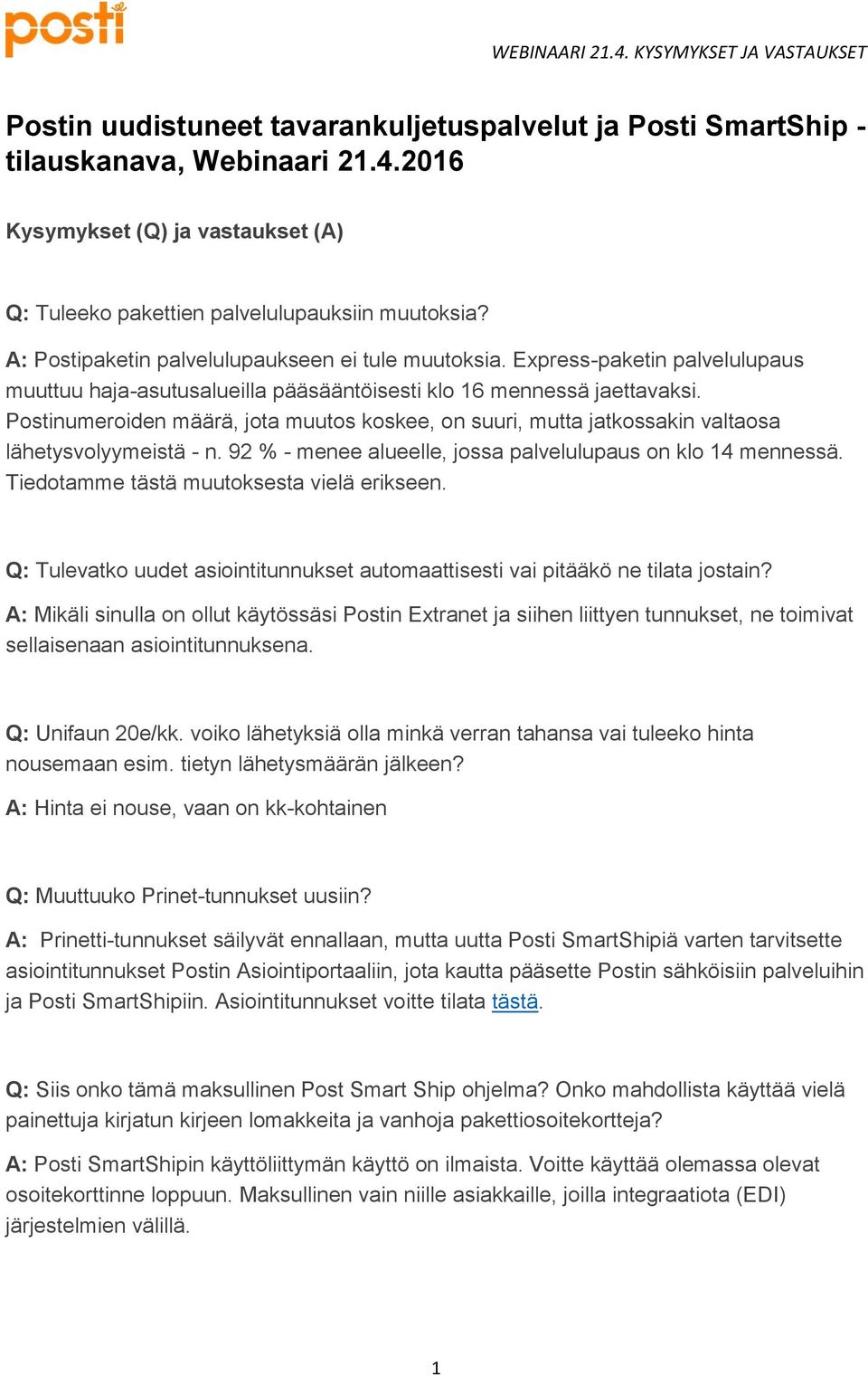 Postinumeroiden määrä, jota muutos koskee, on suuri, mutta jatkossakin valtaosa lähetysvolyymeistä - n. 92 % - menee alueelle, jossa palvelulupaus on klo 14 mennessä.