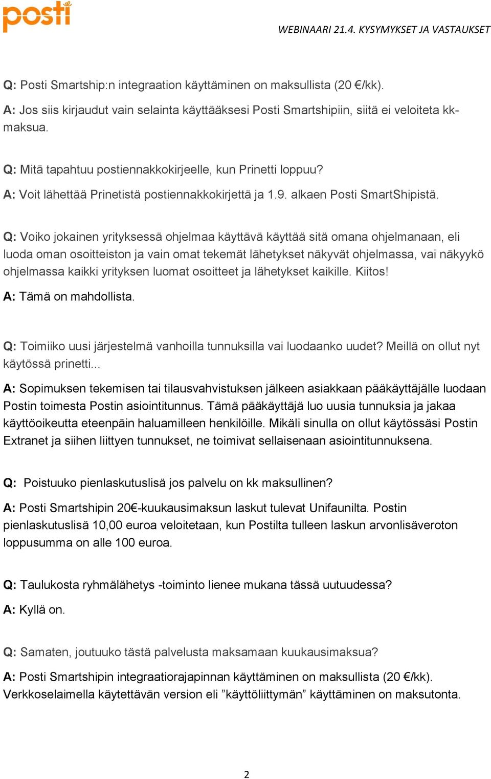 Q: Voiko jokainen yrityksessä ohjelmaa käyttävä käyttää sitä omana ohjelmanaan, eli luoda oman osoitteiston ja vain omat tekemät lähetykset näkyvät ohjelmassa, vai näkyykö ohjelmassa kaikki yrityksen