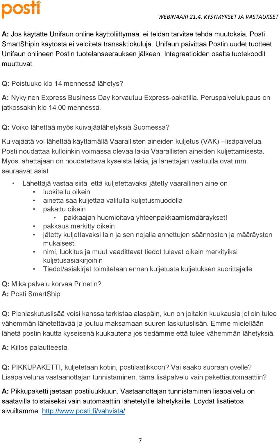 Q: Voiko lähettää myös kuivajäälähetyksiä Suomessa? Kuivajäätä voi lähettää käyttämällä Vaarallisten aineiden kuljetus (VAK) lisäpalvelua.