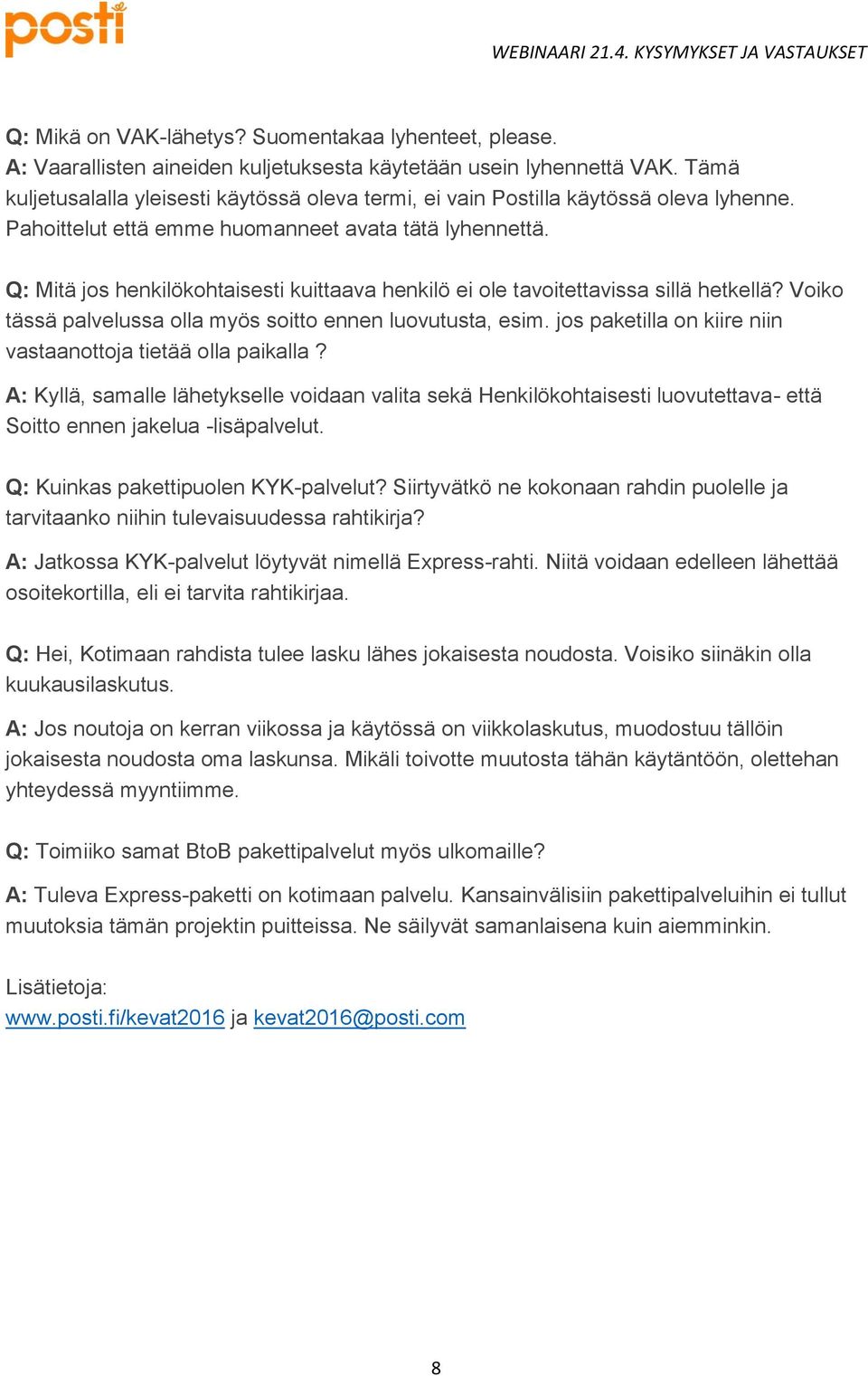 Q: Mitä jos henkilökohtaisesti kuittaava henkilö ei ole tavoitettavissa sillä hetkellä? Voiko tässä palvelussa olla myös soitto ennen luovutusta, esim.