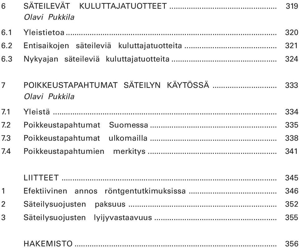 2 Poikkeustapahtumat Suomessa... 335 7.3 Poikkeustapahtumat ulkomailla... 338 7.4 Poikkeustapahtumien merkitys... 341 LIITTEET.