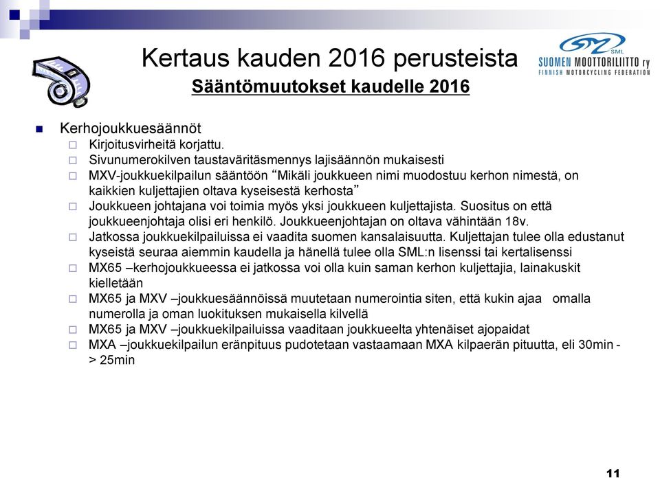 johtajana voi toimia myös yksi joukkueen kuljettajista. Suositus on että joukkueenjohtaja olisi eri henkilö. Joukkueenjohtajan on oltava vähintään 18v.