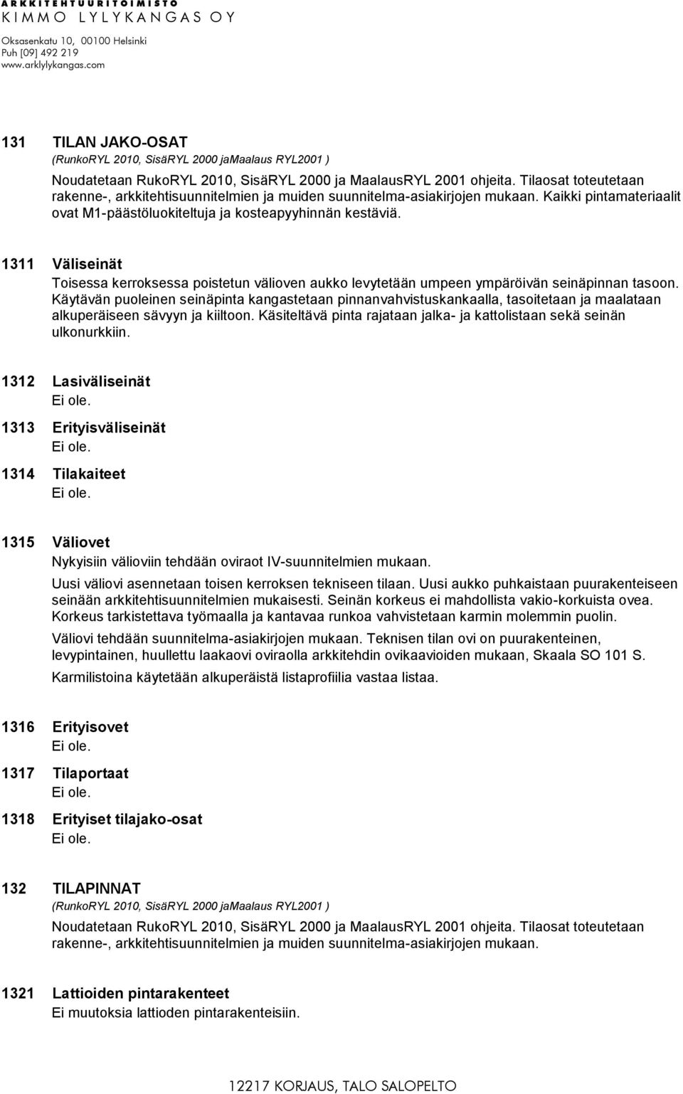 1311 Väliseinät Toisessa kerroksessa poistetun välioven aukko levytetään umpeen ympäröivän seinäpinnan tasoon.