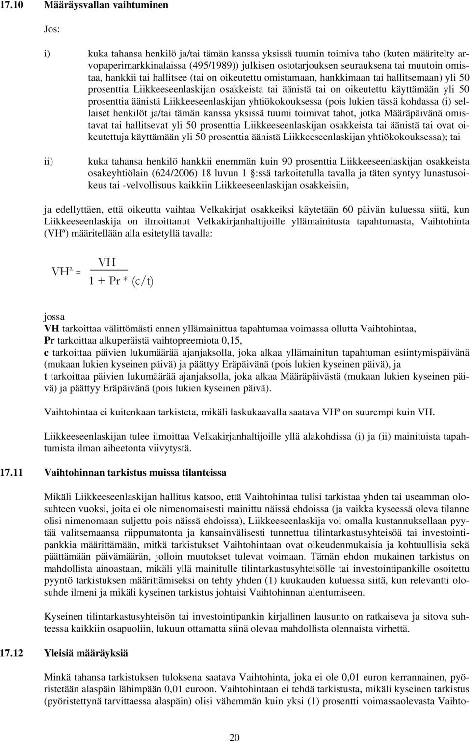 prosenttia äänistä Liikkeeseenlaskijan yhtiökokouksessa (pois lukien tässä kohdassa (i) sellaiset henkilöt ja/tai tämän kanssa yksissä tuumi toimivat tahot, jotka Määräpäivänä omistavat tai