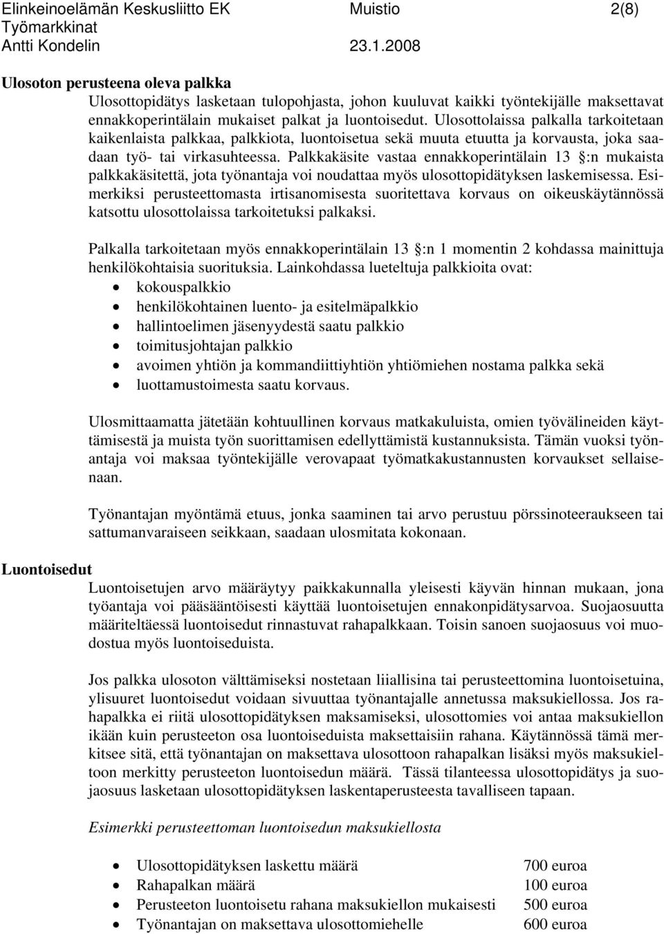 Palkkakäsite vastaa ennakkoperintälain 13 :n mukaista palkkakäsitettä, jota työnantaja voi noudattaa myös ulosottopidätyksen laskemisessa.