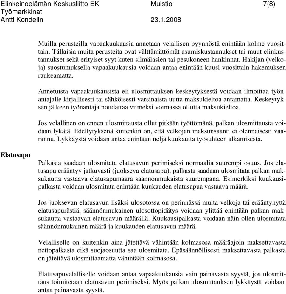 Hakijan (velkoja) suostumuksella vapaakuukausia voidaan antaa enintään kuusi vuosittain hakemuksen raukeamatta.