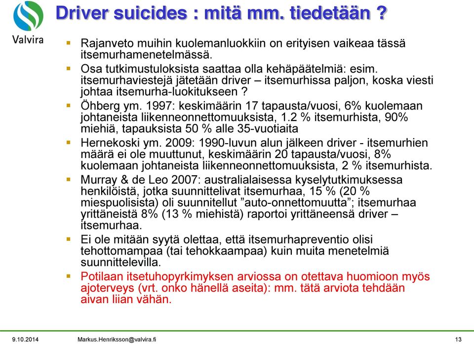 2 % itsemurhista, 90% miehiä, tapauksista 50 % alle 35-vuotiaita Hernekoski ym.