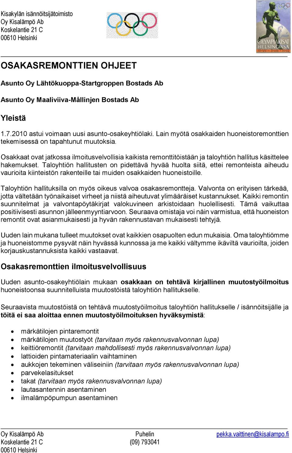 Taloyhtiön hallitusten on pidettävä hyvää huolta siitä, ettei remonteista aiheudu vaurioita kiinteistön rakenteille tai muiden osakkaiden huoneistoille.