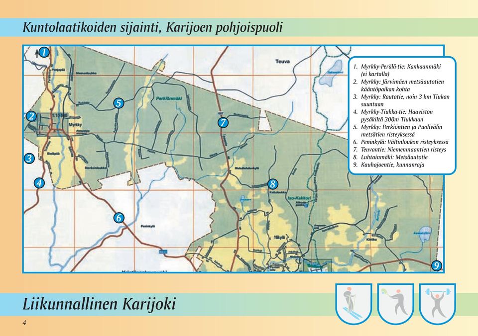 Myrkky-Tiukka-tie: Haaviston pysäkiltä 300m Tiukkaan 5. Myrkky: Perkiöntien ja Puolivälin metsätien risteyksessä 6.