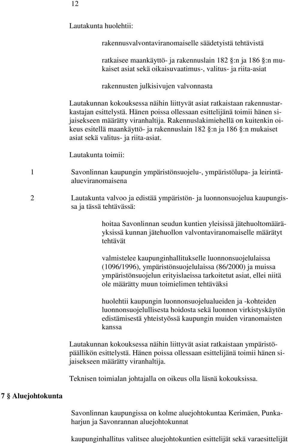 Hänen poissa ollessaan esittelijänä toimii hänen sijaisekseen määrätty viranhaltija.