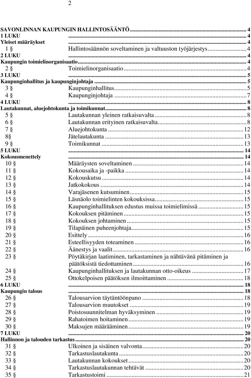 .. 8 5 Lautakunnan yleinen ratkaisuvalta... 8 6 Lautakunnan erityinen ratkaisuvalta... 8 7 Aluejohtokunta... 12 8 Jätelautakunta... 13 9 Toimikunnat... 13 5 LUKU... 14 Kokousmenettely.