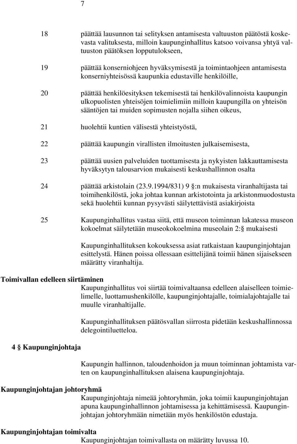 ulkopuolisten yhteisöjen toimielimiin milloin kaupungilla on yhteisön sääntöjen tai muiden sopimusten nojalla siihen oikeus, 21 huolehtii kuntien välisestä yhteistyöstä, 22 päättää kaupungin