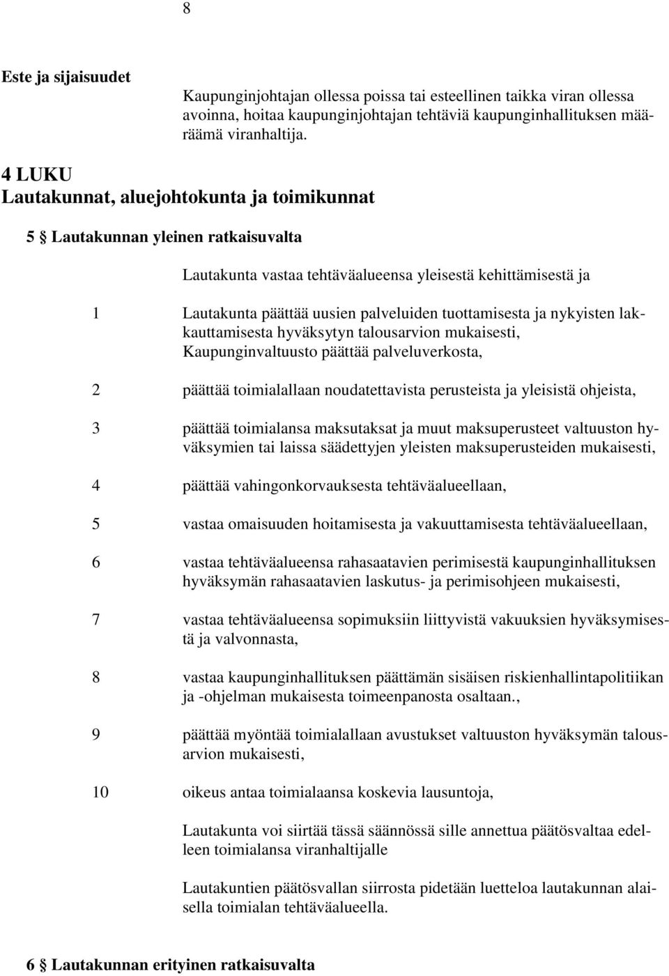 tuottamisesta ja nykyisten lakkauttamisesta hyväksytyn talousarvion mukaisesti, Kaupunginvaltuusto päättää palveluverkosta, 2 päättää toimialallaan noudatettavista perusteista ja yleisistä ohjeista,